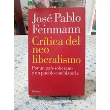 Critica Del Neoliberalismo. Jose Pablo Feinmann. Planeta Edi