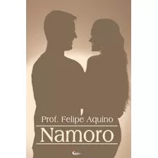 Livro Namoro Peparar-se Para O Casamento, De Felipe Aquino. Editora Cleofas, Capa Mole Em Português