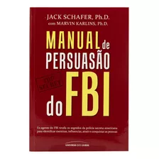 Manual De Persuasão Do Fbi - Jack Schafer E Marvin Karlins