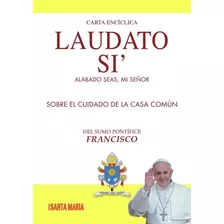 Laudato Si: Alabado Seas, Mi Señor Sobre El Cuidado De La Casa Común, De Sumo Pontífice Francisco. Editorial Santa María, Tapa Blanda En Español