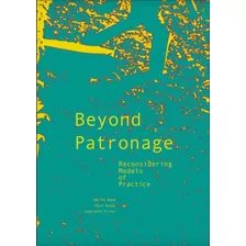 Beyond Patronage. Reconsidering Models Of Practice