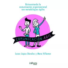 Libro Comunicación Ágil - Lucas López Dávalos, Mara Villamor