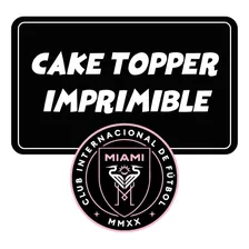Kit Imprimible Cake Topper Para Torta Futbol Inter Miami