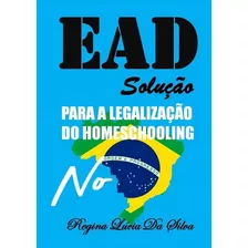 Livro Ead Solução Para A Legalização Do Homeschooling