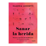 Libro Sanar La Herida - Claudia Luchetti - Grijalbo