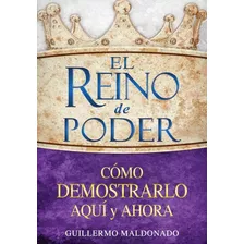 El Reino De Poder: Cómo Demostrarlo Aquí Y Ahora