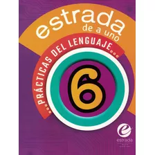 Practicas Del Lenguaje 6 - Estrada De A Uno, De No Aplica. Editorial Estrada, Tapa Blanda En Español, 2021
