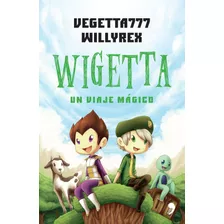 Wigetta. Un Viaje Mágico, De Vegetta777 Y Willyrex. Serie Infantil Y Juvenil Editorial Temas De Hoy México, Tapa Blanda En Español, 2015