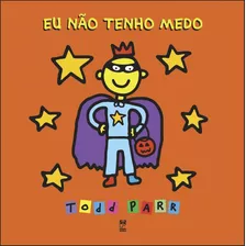 Eu Não Tenho Medo - Todd Parr 