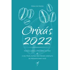 Orixás 2022: Livro-agenda & Previsões Do Ano + O Seu Mapa Astral Dos Orixas Completo, De Oxóssi, Diego De. Arole Editora E Produtora Cultural Eireli Em Português, 2021