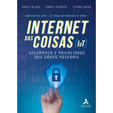 Internet Das Coisas (iot): Segurança E Privacidade Dos Dados Pessoais, De Alves, David. Starling Alta Editora E Consultoria Eireli, Capa Mole Em Português, 2021