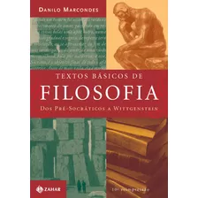 Textos Básicos De Filosofia: Dos Pré-socráticos A Wittgenstein, De Marcondes, Danilo. Editora Schwarcz Sa, Capa Mole Em Português, 1999