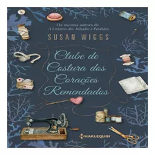 Clube De Costura Dos Corações Remendados, De Susan Wiggs. Editora Harlequin Books, Capa Mole Em Português