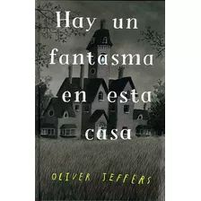 Hay Un Fantasma En Esta Casa, De Oliver Jeffers. Editorial Fondo De Cultura Económica, Tapa Blanda En Español, 2022