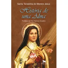 História De Uma Alma: Santa Teresinha Do Menino Jesus