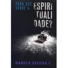 Livro Para Que Serve A Espiritualidade?, De Harold Segura C.. Editora Ultimato Em Português