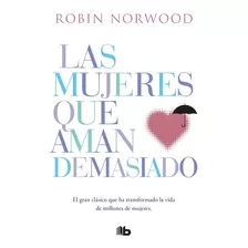 Las Mujeres Que Aman Demasiado | Robin Norwood
