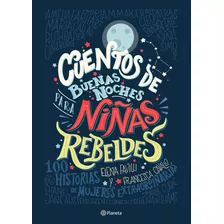 Cuentos De Buenas Noches Para Niñas Rebeldes Td, De Niñas Rebeldes. Serie Infantil Y Juvenil Editorial Planeta México, Tapa Dura En Español, 2017