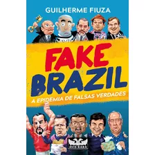 Fake Brazil: A Epidemia De Falsas Verdades, De Fiuza, Guilherme. Editora Faro Editorial Eireli, Capa Mole Em Português, 2020