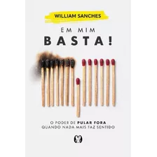 Em Mim Basta!: O Poder De Pular Fora Quando Nada Mais Faz Sentido, De Sanches, William. Editora Cdg Edições E Publicações Eireli, Capa Mole Em Português, 2022