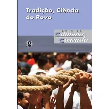 Tradição, Ciência Do Povo, De Cascudo, Luís Da Câmara. Série Luís Da Câmara Cascudo Editora Grupo Editorial Global, Capa Mole Em Português, 2012