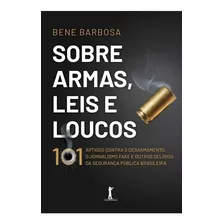 Livro Sobre Armas, Leis E Loucos - Bene Barbosa