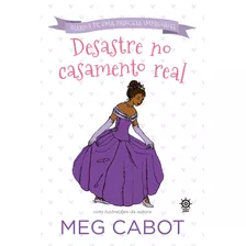 Desastre No Casamento Real (vol.2 Diário De Uma Princesa Improvável), De Cabot, Meg. Série Diário De Uma Princesa Improvável Editora Record Ltda., Capa Mole Em Português, 2017