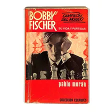 Pablo Morán - Bobby Fischer : Su Vida Y Partidas - Autografado - Raríssimo