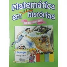 Livro Matematica Em Mil E Uma Historias - Uma Ideia Cem Por Cento - Martins Rodrigues Teixeira [1999]