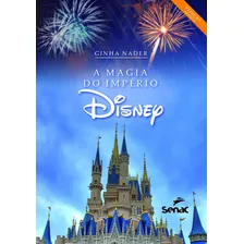 A Magia Do Império Disney, De Nader, Ginha. Editora Serviço Nacional De Aprendizagem Comercial, Capa Mole Em Português, 2019