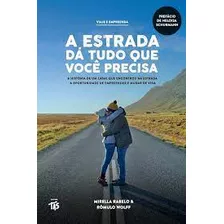 Livro A Estrada Dá Tudo Que Você Precisa: A História De Um Casal Que Encontrou Na Estrada A Oportunidade De Empreender E Mudar - Rabelo, Mirella E Rômulo Wolff [2018]