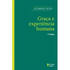 Graça E Experiência Humana: A Graça Libertadora No Mundo, De Boff, Leonardo. Editora Vozes Ltda., Capa Mole Em Português, 2012
