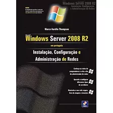 Livro Microsoft Windows Serever 2008 R2: Instalação, Configuração E Administração De Redes - Marco Aurélio Thompson [2010]