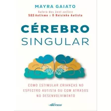 Cérebro Singular: Como Estimular Crianças No Espectro Autista Ou Com Atrasos No Desenvolvimento, De Gaiato, Mayra. Editora Nversos, Capa Mole Em Português