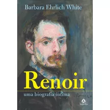 Renoir: Uma Biografia Íntima, De White, Barbara Ehrlich. Editora Manole Ltda, Capa Dura Em Português, 2019