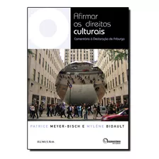 Livro Afirmar Os Direitos Culturais - Comentário À Declaração De Friburgo, De Meyer-bisch, Patrice; Bidault, Mylène; () Goldberger, Ana. Editora Iluminuras, Capa Mole, Edição 1 Em Português, 2014