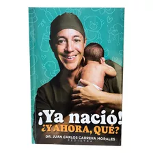 ¡ya Nació! ¿y Ahora, Qué? Libro De Dr. Carrera Pediatra