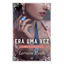 Era Uma Vez Uma Cortesã, De Lorraine Heath. Editora Harlequin Books, Capa Mole, Edição 1 Em Português, 2024