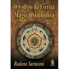 Código Da Escrita Magica Simbólica (o) - Rubens Saraceni