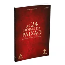 As 24 Horas Da Paixão, De Piccarreta, Luísa. Editora Associação Do Senhor Jesus, Capa Mole Em Português, 2021