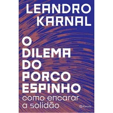 O Dilema Do Porco Espinho, De Leandro Karnal. Editora Planeta, Capa Mole Em Português