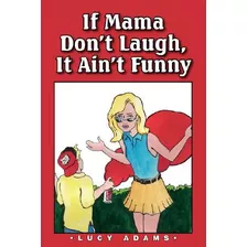 Libro If Mama Don't Laugh, It Ain't Funny - Adams, Lucy