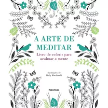 Arte De Meditar, A: Livro De Colorir Para Acalmar A Mente, De Holly Macdonald. Editora Publifolha, Capa Dura Em Português