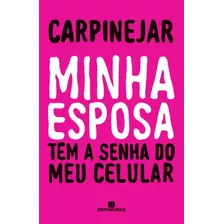 Minha Esposa Tem A Senha Do Meu Celular, De Carpinejar. Editora Bertrand Brasil Ltda., Capa Mole Em Português, 2019