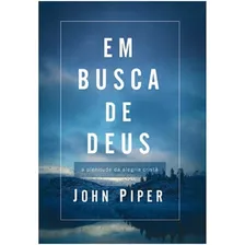 Em Busca De Deus, De John Piper. Editora Vida Nova Em Português, 2008