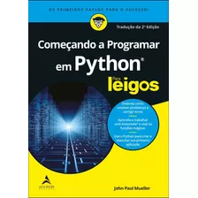 Começando A Programar Em Python Para Leigos, De Mueller, John Paul. Série Para Leigos Starling Alta Editora E Consultoria Eireli, Capa Mole Em Português, 2020
