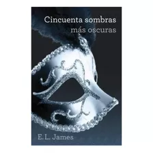 Cincuenta Sombras Mas Oscuras - E. L. James