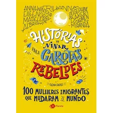 Histórias De Ninar Para Garotas Rebeldes: 100 Mulheres Imigrantes Que Mudaram O Mundo, De Favilli, Elena. Editora Outro Planeta, Capa Mole Em Português