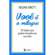 Você É O Milagre, De Brett, Regina. Editora Planeta Do Brasil Ltda., Capa Mole Em Português, 2013