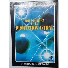 Arte Y Practica De La Proyección Astral